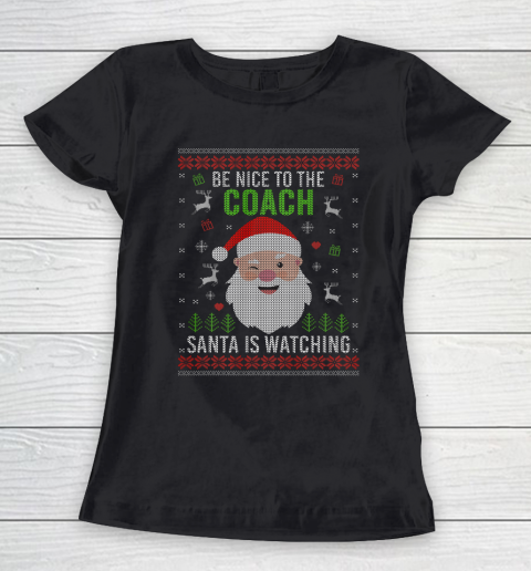 Be Nice To The Coach Santa Is Watching Ugly Christmas Women's T-Shirt