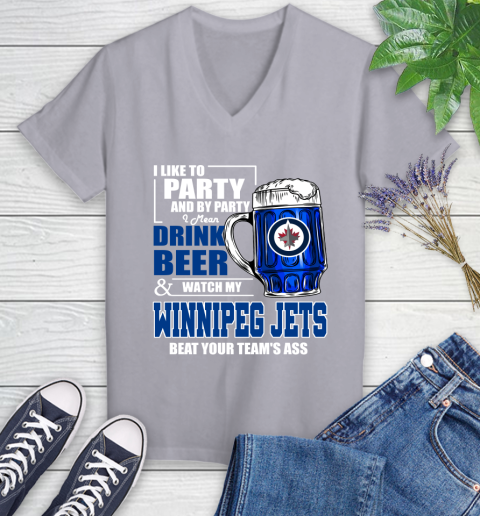 NHL I Like To Party And By Party I Mean Drink Beer And Watch My Winnipeg Jets Beat Your Team's Ass Hockey Women's V-Neck T-Shirt 4