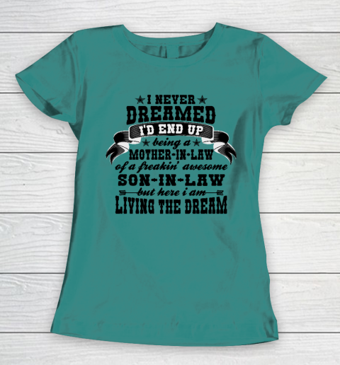 I never dreamed i'd end up being a Mother in law of a Freaking awesome  Mother in law Women's T-Shirt 10