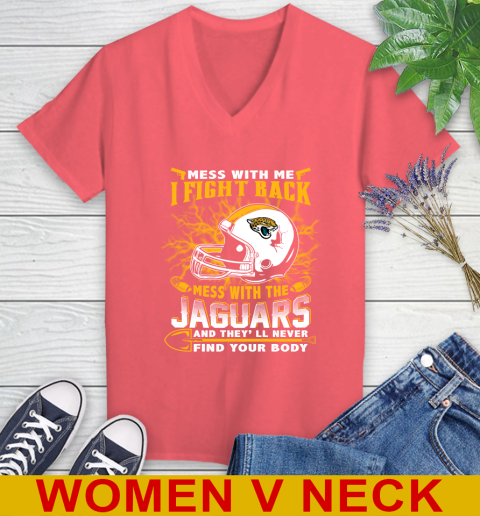 NFL Football Jacksonville Jaguars Mess With Me I Fight Back Mess With My Team And They'll Never Find Your Body Shirt Women's V-Neck T-Shirt 6