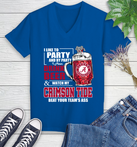 NFL I Like To Party And By Party I Mean Drink Beer and Watch My Alabama Crimson Tide Beat Your Team's Ass Football Women's V-Neck T-Shirt 10