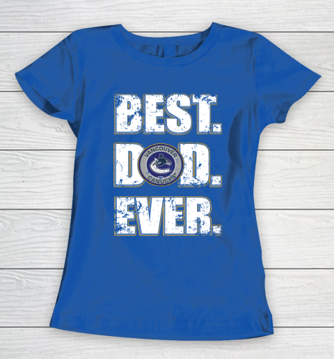 NHL Vancouver Canucks Hockey Best Dad Ever Family Shirt Women's T-Shirt 8