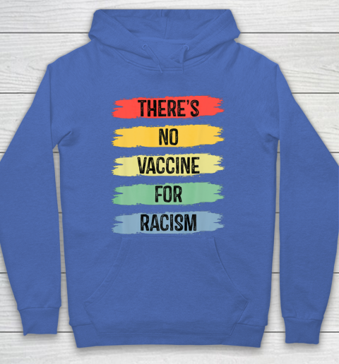 There's No Vaccine For Racism Hoodie 9