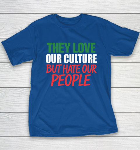 They Love Our Culture They Don't Love Us Youth T-Shirt 6