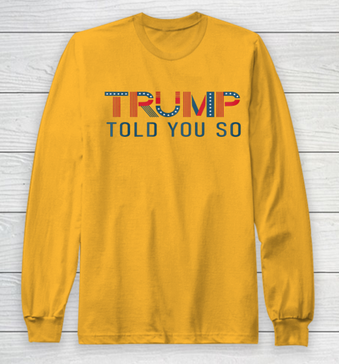 Donald Trump Told You So Long Sleeve T-Shirt 2