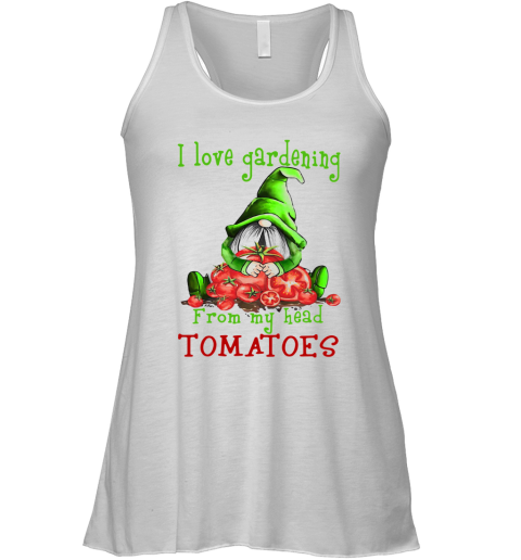 Gnomes I Love Gardening From My Head Tomatoes Racerback Tank