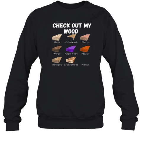 Check Out My Wood Sweatshirt
