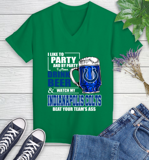 NFL I Like To Party And By Party I Mean Drink Beer and Watch My Indianapolis Colts Beat Your Team's Ass Football Women's V-Neck T-Shirt 5