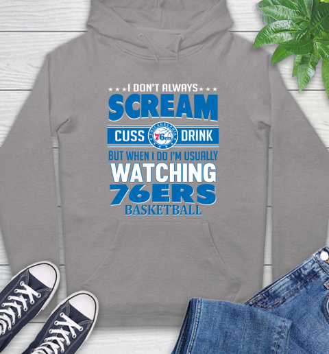 Philadelphia 76ers NBA Basketball I Scream Cuss Drink When I'm Watching My Team Hoodie 6