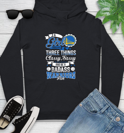 Golden State Warriors NBA A Girl Should Be Three Things Classy Sassy And A Be Badass Fan Youth Hoodie