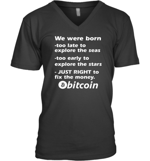 Bitcoin Magazine We Were Born Too Late To Explore The Seas Too Early To Explore The Stars Just Right To Fix The Money Bitcoin V