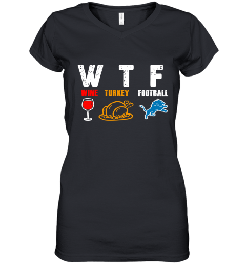 WTF Wine Turkey Football Detroit Lions Thanksgiving Women's V-Neck T-Shirt