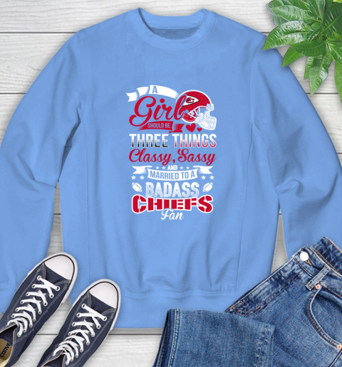 Kansas City Chiefs NFL Football A Girl Should Be Three Things Classy Sassy And A Be Badass Fan Sweatshirt 11
