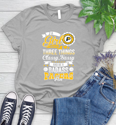 Indiana Pacers NBA A Girl Should Be Three Things Classy Sassy And A Be Badass Fan Women's T-Shirt 5