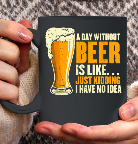 Beer Lover Funny Shirt A Day Without Beer Is Like Funny Design For Beer Lovers Ceramic Mug 11oz
