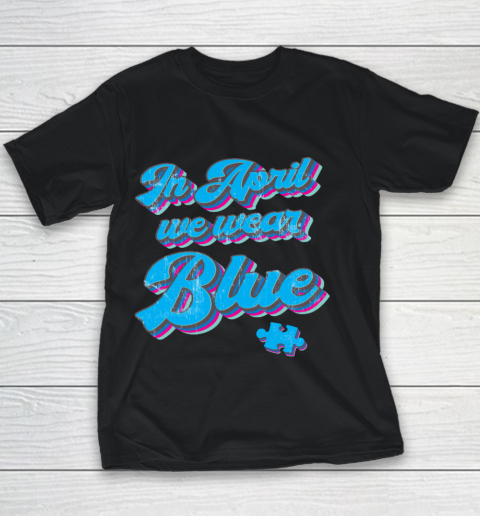 In April We Wear Blue Autism Awareness Vintage Retro Youth T-Shirt
