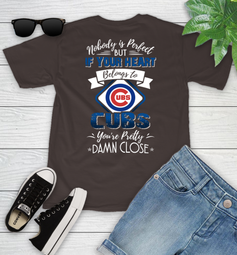 NFL Football Chicago Cubs Nobody Is Perfect But If Your Heart Belongs To Cubs You're Pretty Damn Close Shirt Youth T-Shirt 6