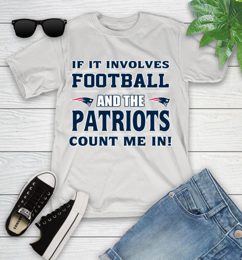 NFL If It Involves Football And The New England Patriots Count Me In Sports Youth T-Shirt