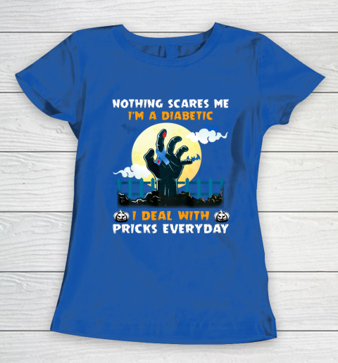 Nothing Scares Me I m A DIabetic I Deal With Pricks Everyday Women's T-Shirt 8