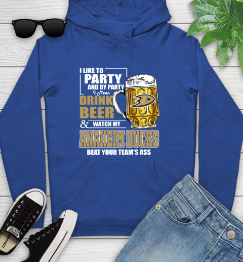 NHL I Like To Party And By Party I Mean Drink Beer And Watch My Anaheim Ducks Beat Your Team's Ass Hockey Youth Hoodie 11