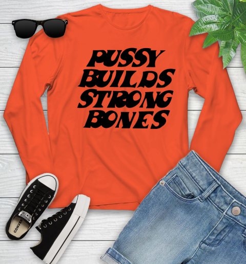 Pussy builds strong bones shirt 99