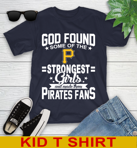 Pittsburgh Pirates MLB Baseball God Found Some Of The Strongest Girls Adoring Fans Youth T-Shirt 2