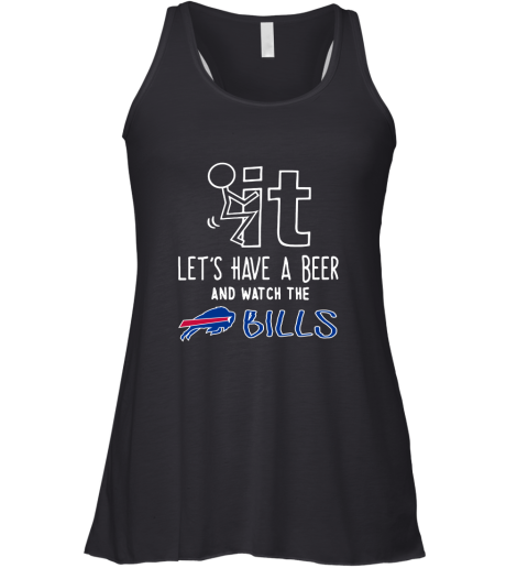 Fuck It Let's Have A Beer And Watch The Buffalo Bills Racerback Tank