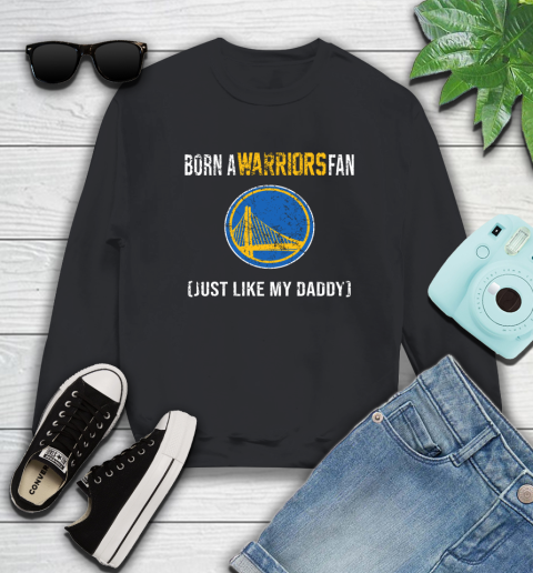 NBA Golden State Warriors Loyal Fan Just Like My Daddy Basketball Shirt Sweatshirt