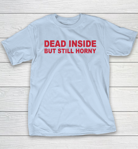 Dead Inside But Still Horny Youth T-Shirt 5