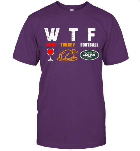 WTF Wine Turkey Football New York Jets Thanksgiving Unisex Jersey Tee