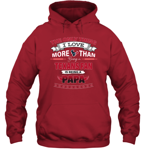 I Love More Than Being A Houston Texans Fan NFL Being A PAPA Hoodie zudp i love more than being a houston texans fan nfl being a papa hoodie 23 front red