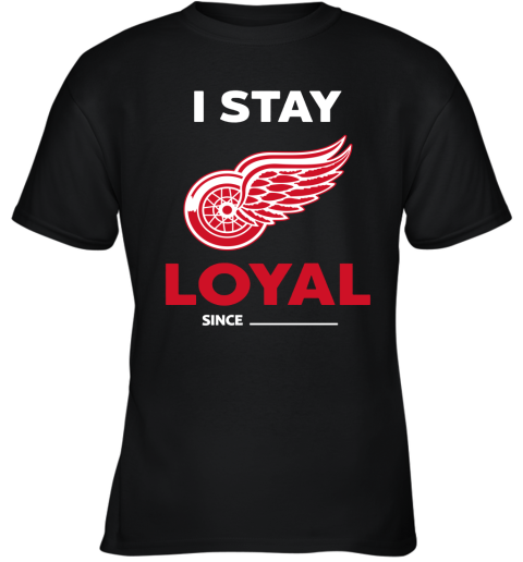 Detroit Red Wings I Stay Loyal Since Personalized Youth T-Shirt