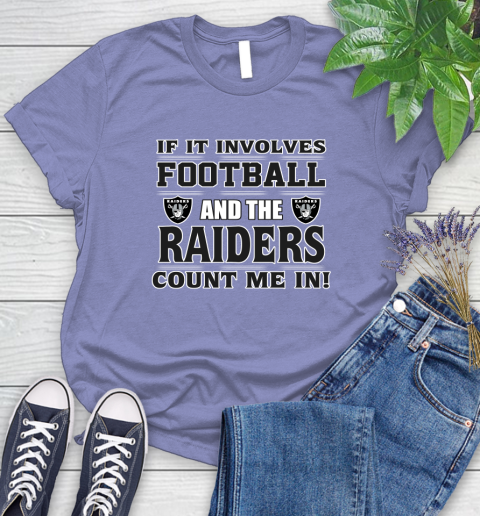 NFL If It Involves Football And The Oakland Raiders Count Me In Sports Women's T-Shirt 11