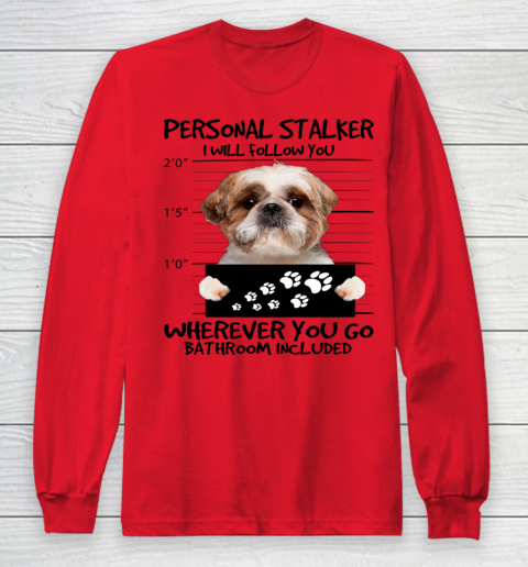 Personal Stalker Dog Shih Tzu I Will Follow You Long Sleeve T-Shirt 5