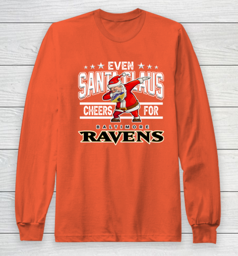 Baltimore Ravens Even Santa Claus Cheers For Christmas NFL Long Sleeve T-Shirt 3