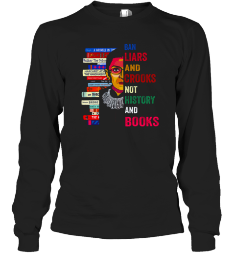 RBG Ban liars crooks bot history books Long Sleeve T-Shirt