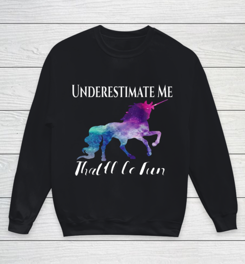 Underestimate Me That ll Be Fun Unicorn Squad Galaxy Quote Youth Sweatshirt