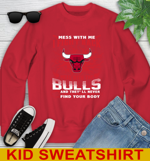 NBA Basketball Chicago Bulls Mess With Me I Fight Back Mess With My Team And They'll Never Find Your Body Shirt Youth Sweatshirt 7