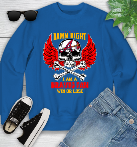 MLB Damn Right I Am A Atlanta Braves Win Or Lose Skull Baseball Sports Youth Sweatshirt 7