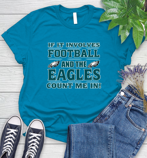 NFL If It Involves Football And The Philadelphia Eagles Count Me In Sports Women's T-Shirt 7