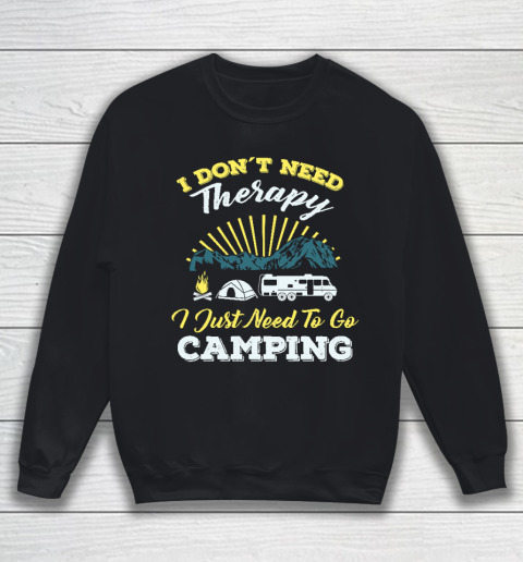 Cool Do not Need Camping Therapy T Shirt  Cool Happy Camper Camping Caravan Camping Holiday Sweatshirt