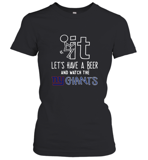 Fuck It Let's Have A Beer And Watch The New York Giants Women's T-Shirt