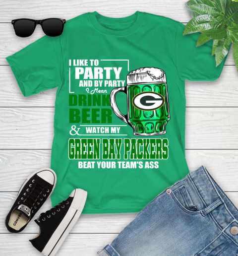 NFL I Like To Party And By Party I Mean Drink Beer and Watch My Green Bay Packers Beat Your Team's Ass Football Youth T-Shirt 8