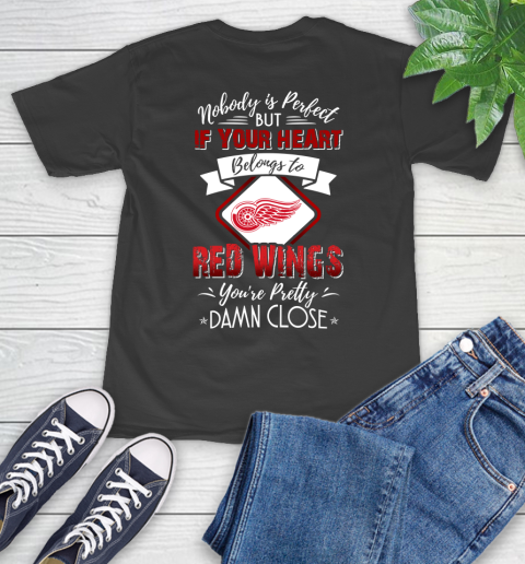 NHL Hockey Detroit Red Wings Nobody Is Perfect But If Your Heart Belongs To Red Wings You're Pretty Damn Close Shirt T-Shirt