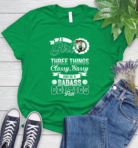 Boston Celtics NBA A Girl Should Be Three Things Classy Sassy And A Be Badass Fan Women's T-Shirt 9