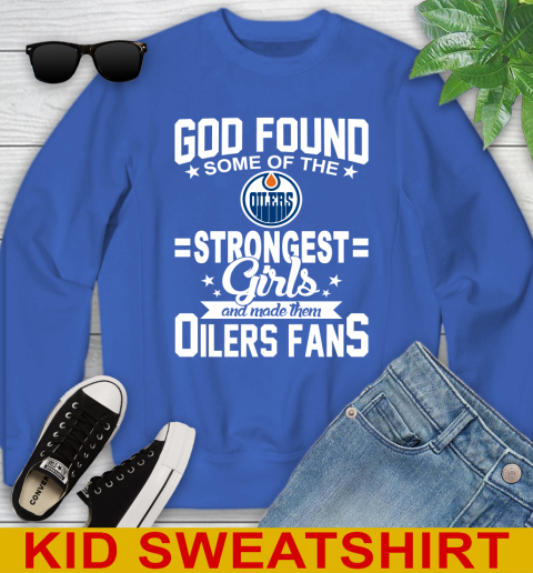 Edmonton Oilers NHL Football God Found Some Of The Strongest Girls Adoring Fans Youth Sweatshirt 6