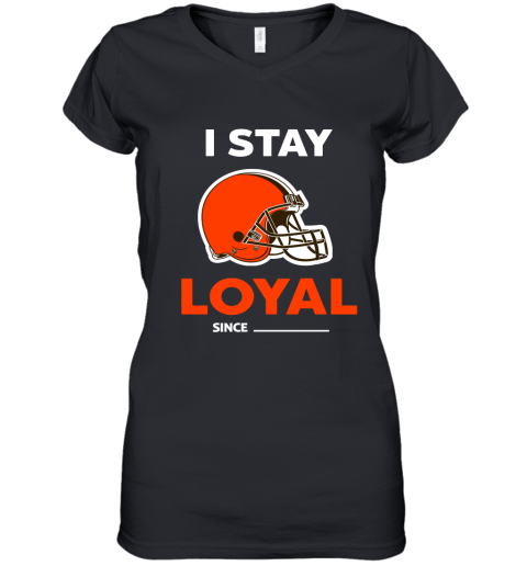 Cleveland Browns I Stay Loyal Since Personalized Women's V-Neck T-Shirt