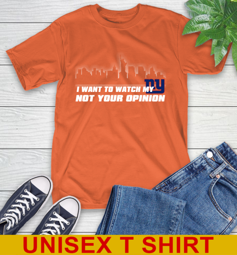 New York Giants NFL I Want To Watch My Team Not Your Opinion T-Shirt 4