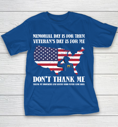 Veteran Shirt Memorial Day Is For Them Veteran's Day Is For Me  Funny Father's Day Youth T-Shirt 6