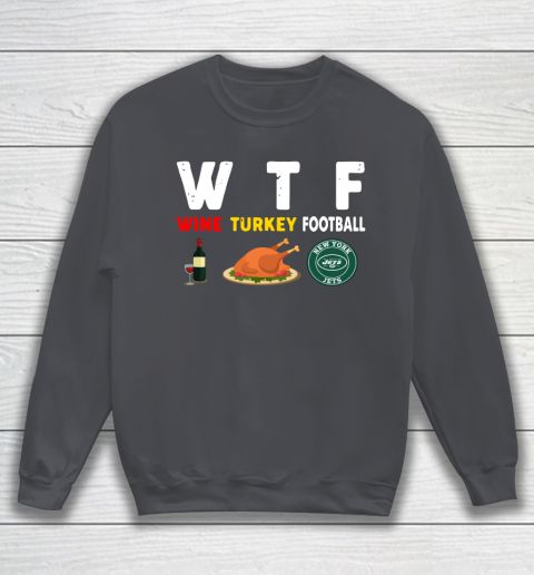 New York Jets Giving Day WTF Wine Turkey Football NFL Sweatshirt 4